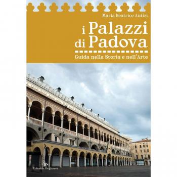 I palazzi di Padova. Guida nella storia e nell'arte