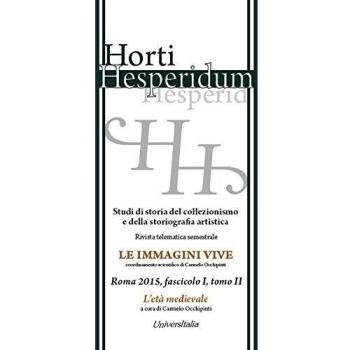 Horti hesperidum, Roma 2015, fascicolo I. Studi di storia del collezi0nismo e della storiografia artistica. L'età medievale (Vol. 2)