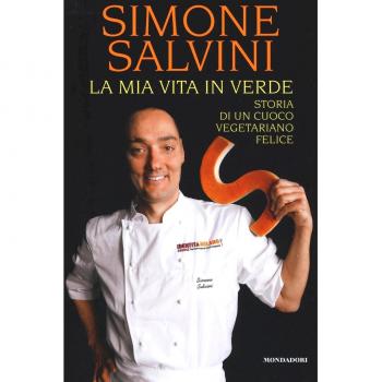 La mia vita in verde. Storia di un cuoco vegetariano felice