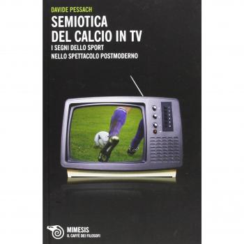 Semiotica del calcio in TV. I segni dello sport nello spettacolo postmoderno