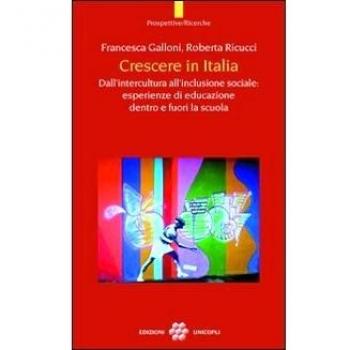 Crescere in Italia. Dall'intercultura all'inclusione sociale: esperienze di educazione dentro e fuori la scuola