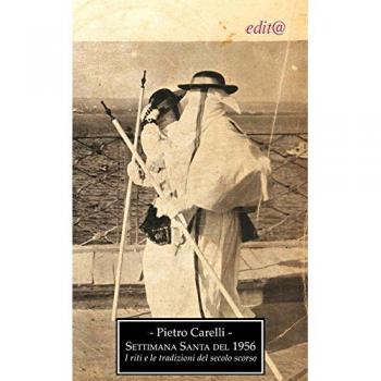 La settimana santa del 1956. I riti e le tradizioni del secolo scorso