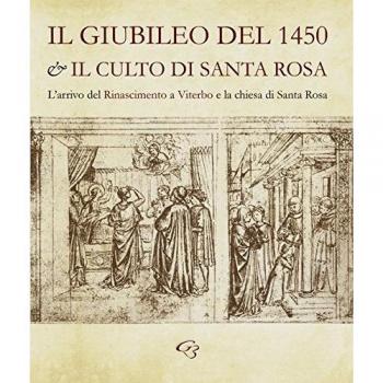 Il Giubileo del 1450 e il culto di santa Rosa. L'arrivo del Rinascimento a Viterbo e la chiesa di Santa Rosa