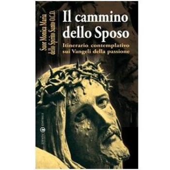 Il cammino dello sposo. Itinerario contemplativo sui Vangeli della passione
