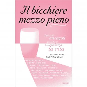 Il bicchiere mezzo pieno. I piccoli miracoli quotidiani che ti cambiano la vita