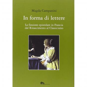 In forma di lettere. La finzione epistolare in Francia dal Rinascimento al Classicismo