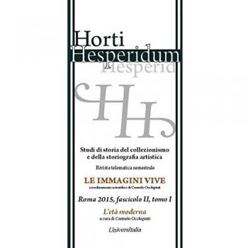 Horti hesperidum, Roma 2015, fascicolo II. Studi di storia del collezionismo e della storiografia artistica. Ediz. inglese. L'età moderna (Vol. 1)