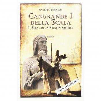 Cangrande I della Scala. Il sogno di un principe cortese