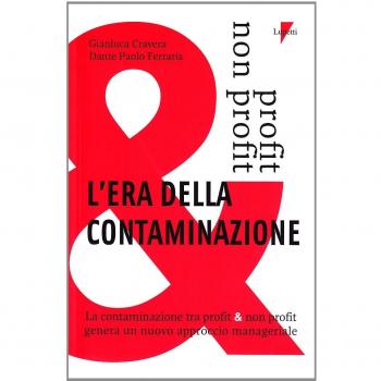 L'era della contaminazione. La contaminazione tra profit & non profit genera un nuovo approccio manageriale