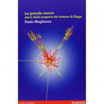 La grande caccia. Storia della scoperta del bosone di Higgs