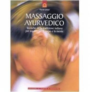 Massaggio ayurvedico. Tecniche della tradizione indiana per equilibrare il corpo e la mente