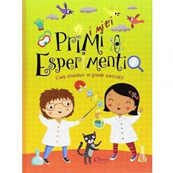 I miei primi esperimenti. Ediz. a colori. Ediz. a spirale
