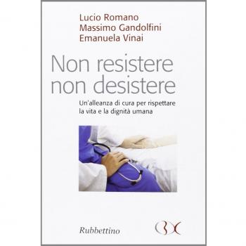 Non resistere non desistere. Un'alleanza di cura per rispettare la vita e la dignità umana