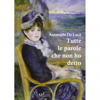 Tutte le parole che non ho detto. In prosa e in versi