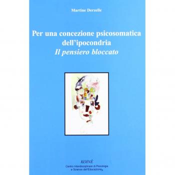 Per una concezione psicosomatica dell'ipocondria. Il pensiero bloccato