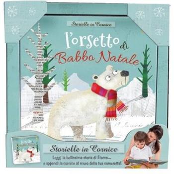 L'orsetto di Babbo Natale. Storielle in cornice. Ediz. a colori. Con gadget