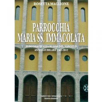 Parrocchia Maria SS. Immacolata. Percorsi di vita buona del Vangelo. Anno Giubilare 1962-2012