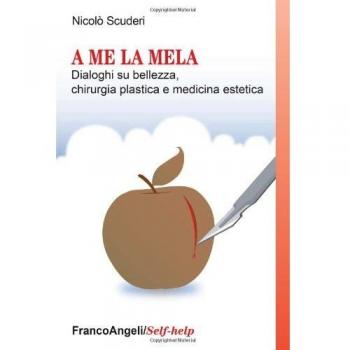 A me la mela. Dialoghi sulla bellezza, la chirurgia plastica e medicina estetica