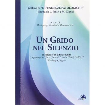 Un grido nel silenzio. Il suicidio in adolescenza. L'esperienza del Crisis center de L'amico Charly Onlus