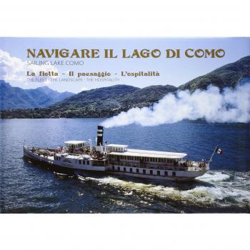 Navigare il lago di Como. La flotta, il paesaggio, l'ospitalità. Ediz. italiana e inglese