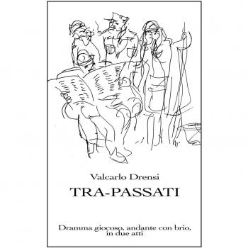 Tra-Passati. Dramma giocoso, andante con brio, in due atti