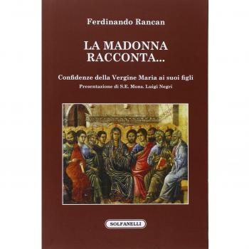 La Madonna racconta... Confidenze della Vergine Maria ai suoi figli