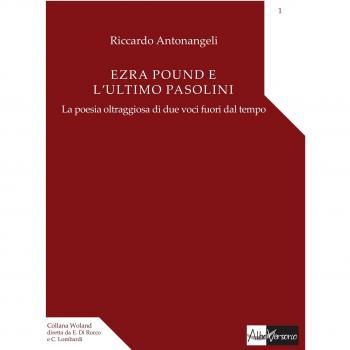 Ezra Pound e l'ultimo Pasolini. La poesia oltraggiosa di due voci fuori dal tempo