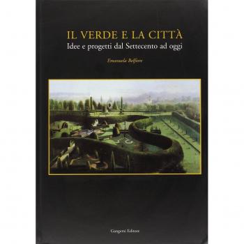 Il verde e la città. Idee e progetti dal Settecento ad oggi