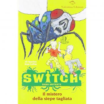 Il mistero della siepe tagliata. Switch. Siero mutante. Ediz. illustrata (Vol. 2)
