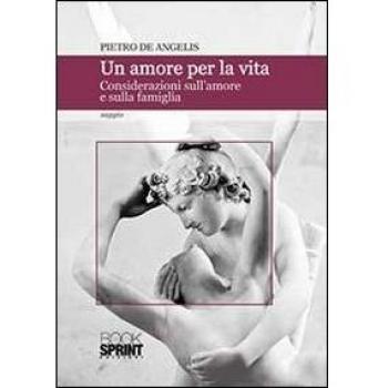 Un amore per la vita. Considerazioni sull'amore e sulla famiglia
