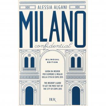 Milano Confidential. Guida da insider per scoprire il meglio della città di EXPO 2015. Ediz. italiana e inglese