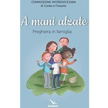 A mani alzate. Preghiere in famiglia