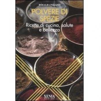 Polvere di spezie. Ricette di cucina, salute e bellezza