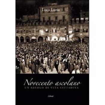 Novecento ascolano. Un secolo di vita cittadina