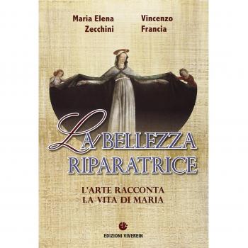 La bellezza riparatrice. L'arte racconta la vita di Maria