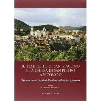 Il tempietto di San Giacomo e la chiesa di San Pietro a Vicovaro. Restauri e studi interdisciplinari tra architetture e paesaggi. Ediz. illustrata