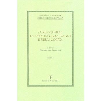 Lorenzo Valla. La riforma della lingua e della logica. Atti del convegno del comitato nazionale 6º centenario della nascita di Lorenzo Valla