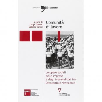 Comunità di lavoro. Le opere sociali delle imprese e degli imprenditori tra Ottocento e Novecento