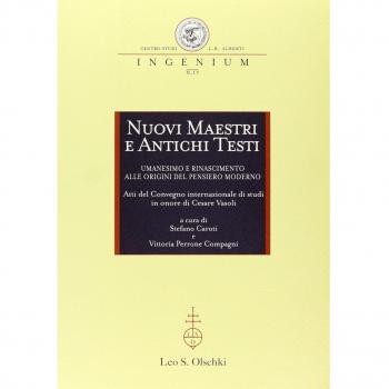 Nuovi maestri e antichi testi. Umanesimo e Rinascimento alle origini del pensiero moderno. Atti del Convegno internazionale di studi in onore di Cesare Vasoli (2010)