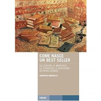 Come nasce un best seller. Gli editori, il mercato, le strategie, il successo di Piero Chiara