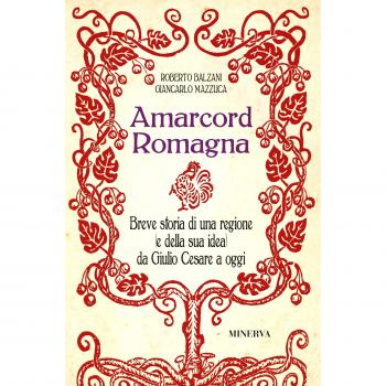 Amarcord Romagna. Breve storia di una regione (e della sua idea) da Giulio Cesare a oggi