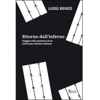 Ritorno dall'inferno. Viaggio nella memoria di un internato militare italiano