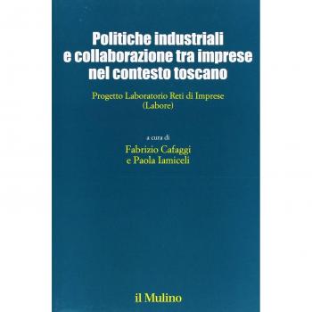Politiche industriali e collaborazioni tra imprese nel contesto toscano. Progetto Laboratorio Reti di Imprese (Labore)