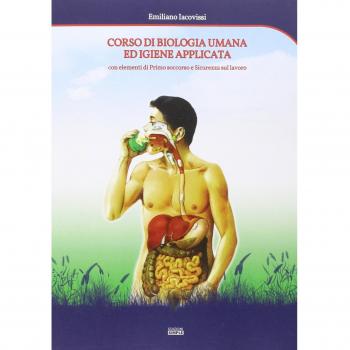 Corso di biologia umana ed igiene applicata. Con elementi di primo soccorso e sicurezza sul lavoro
