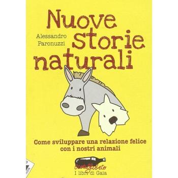 Nuove storie naturali. Come sviluppare una relazione felice con i nostri animali