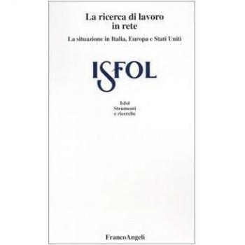 La ricerca del lavoro in rete. I comportamenti dell'offerta di lavoro in Italia, Europa e Stati Uniti