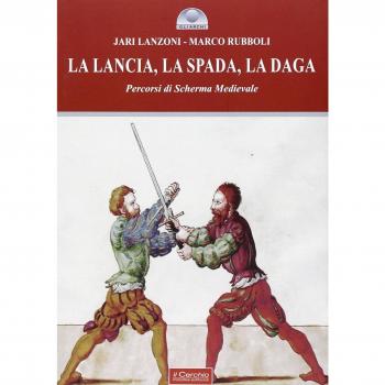 La lancia, la spada, la daga. Percorsi di scherma medievale