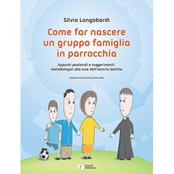 Come far nascere un gruppo famiglia in parrocchia. Appunti pastorali e suggerimenti metodologici alla luce dell'Amoris laetitia