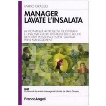 Manager lavate l'insalata. La vicinanza ai problemi quotidiani e una maggiore distanza dalle beghe di potere possono essere salutari per il management