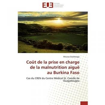Coût de la prise en charge de la malnutrition aiguë au Burkina Faso: Cas du CREN du Centre Médical St. Camille de Ouagadougou (Omn.Univ.Europ.)